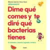 Dime qué comes y te diré qué bacterias tienes - Blanca García-Orea Haro - Grijalbo