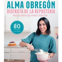 Disfruta de la repostería - Alma Obregón - Planeta