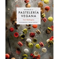 Escuela de pastelería vegana - Toni Rodríguez - Larousse