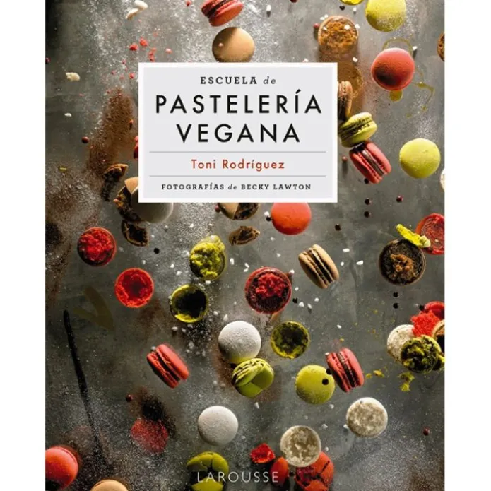 Escuela de pastelería vegana - Toni Rodríguez - Larousse