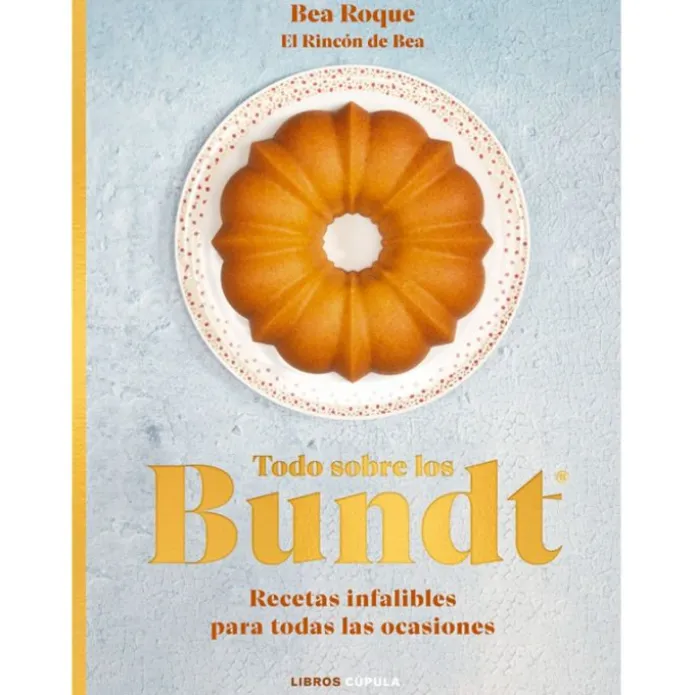 Todo sobre los Bundt - Bea Roque - Libros Cúpula